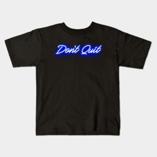 Don't Quit in Glowing Blue Neon Letters Kids T-Shirt